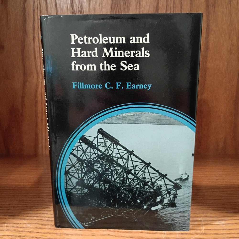 Petroleum and Hard Minerals from the Sea, by Fillmore C.F. Earney, Hardback 1980